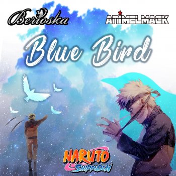 Berioska feat. Animelmack Blue Bird (Naruto Shippuden) [feat. Animelmack]