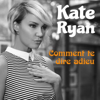 Kate Ryan Comment Te Dire Adieu