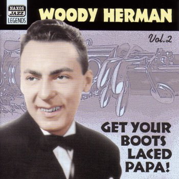 Woody Herman Get Your Boots Laced Papa