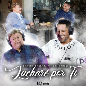 Pancho Barraza feat. Los Yonic's Lucharé Por Ti