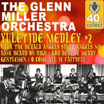 The Glenn Miller Orchestra Yuletide Medley #2: Hark the Herald Angels Sing / Angels We Have Heard On High / God Rest Ye Merry Gentlemen / O Come All Ye Faithful (Remastered)