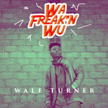 Wale Turner feat. Pheelz Wa Freak'n Wu (feat. Pheelz)