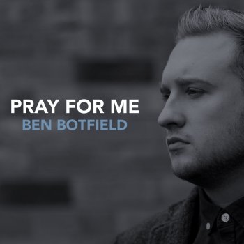 Ben Botfield Pray for Me