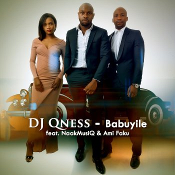 DJ Qness Babuyile (feat. NaakMusiQ & Ami Faku)