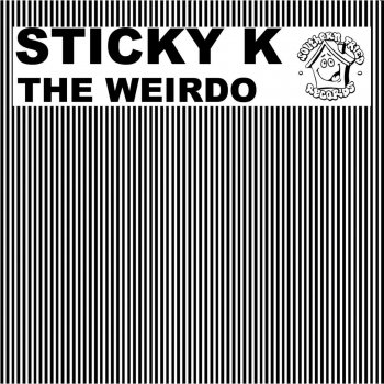 Sticky K The Weirdo (Original)