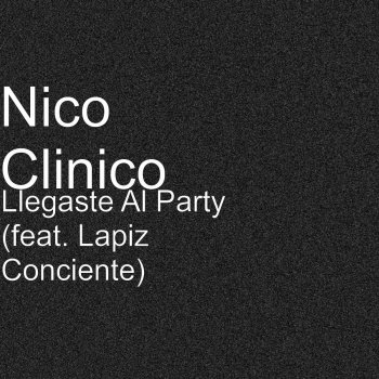 Nico Clinico feat. Lapiz Conciente Llegaste Al Party