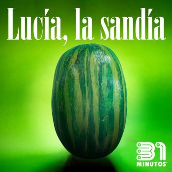 31 Minutos Lucía la Sandía (feat. Pe & Pa)