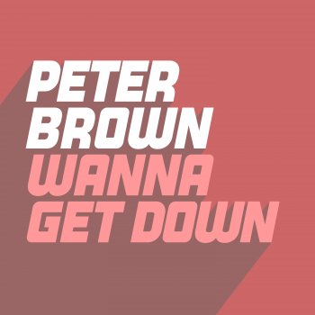 Peter Brown Wanna Get Down