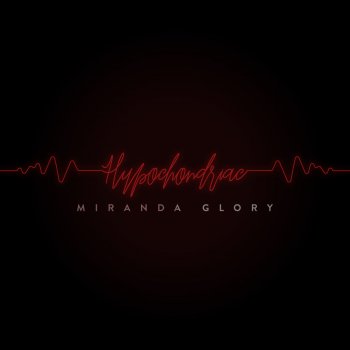 Miranda Glory Hypochondriac