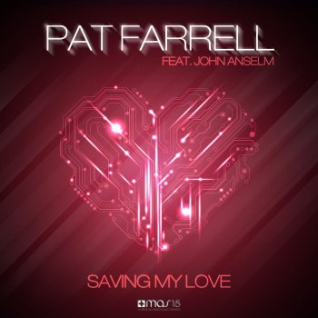 Pat Farrell feat. John Anselm Saving My Love (Radio Edit)