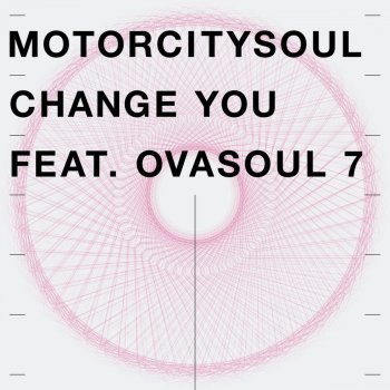 Motorcitysoul feat. Ovasoul 7 Change You (Shur-I-Kan Remix)