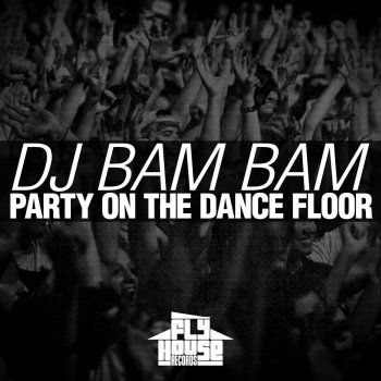 DJ Bam Bam Party on the Dance Floor (Radio Mix)