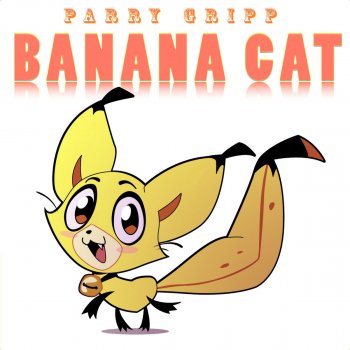 Parry Gripp Banana Cat