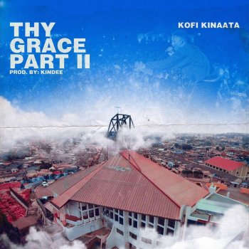 Kofi Kinaata Thy Grace, Pt. 2