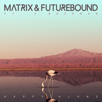 Matrix & Futurebound feat. V. Bozeman Happy Alone (feat. V. Bozeman)