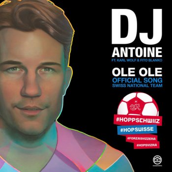 DJ Antoine feat. Karl Wolf & Fito Blanko Ole Ole - DJ Antoine vs Mad Mark 2k18 Hopp Schwiiz Extended Mix