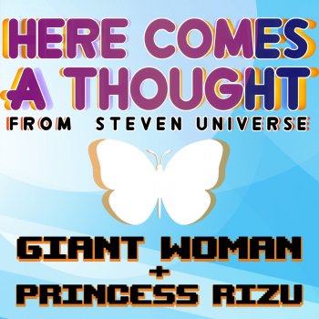 Giant Woman feat. Princess Rizu Here Comes a Thought (From "Steven Universe")
