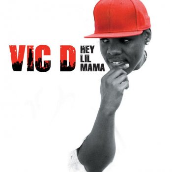 Vic D Hey Lil Mama - Album Version (Edited)