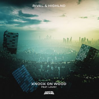Rival feat. Highlnd & Lousy Knock On Wood