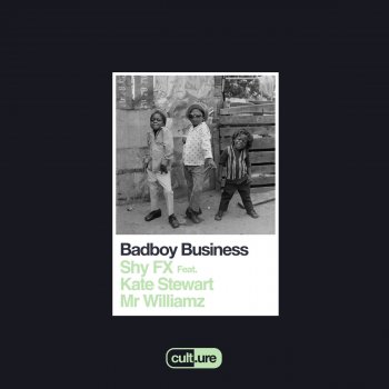 SHY FX feat. Kate Stewart & Mr. Williamz Badboy Business (feat. Kate Stewart and Mr Williamz)
