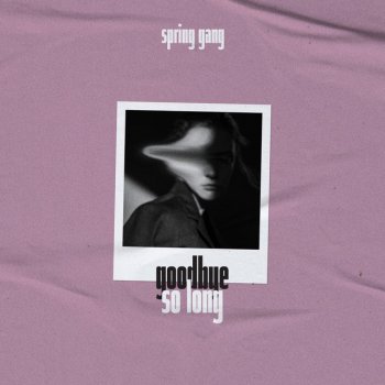 spring gang feat. Mia Pfirrman Goodbye so Long
