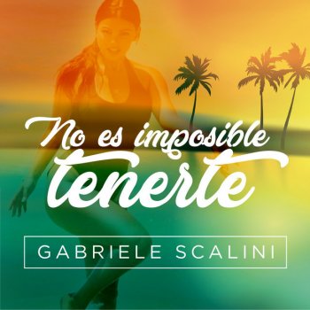 Gabriele Scalini No es Imposible Tenerte
