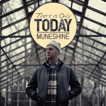 Muneshine There Is Only Today