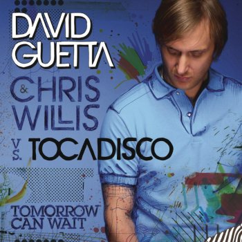 David Guetta, Chris Willis & El Tocadisco Tomorrow Can Wait