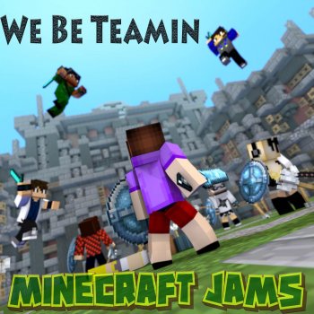 Minecraft Jams We Be Teamin'