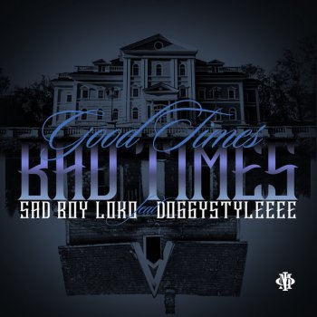 Sadboy Loko Good Times Bad Times (feat. DoggyStyleee)