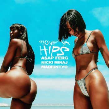 A$AP Ferg feat. Nicki Minaj & MadeinTYO Move Ya Hips (feat. Nicki Minaj & MadeinTYO)