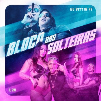 Mc Vittin PV feat. DJ 2w Bloco das Solteiras