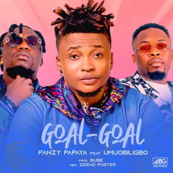 Fanzy Papaya feat. Umu Obiligbo Goal-Goal