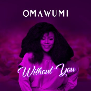 Omawumi Without You