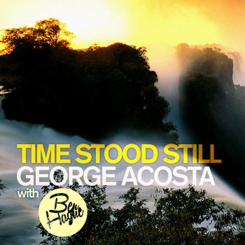 George Acosta feat. Ben Hague Time Stood Still - Original Mix
