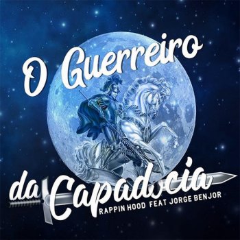 Rappin' Hood feat. Jorge Ben Jor O Guerreiro da Capadócia