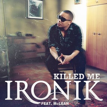 Ironik feat. McLean Killed Me - Radio Edit