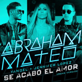 Abraham Mateo feat. Yandel & Jennifer Lopez Se Acabó el Amor - Urban Version