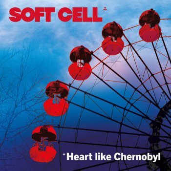 Soft Cell Heart Like Chernobyl