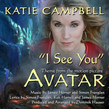 Katie Campbell, Dominik Hauser "I See You" - Theme from the Motion Picture "Avatar"
