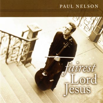 Paul Nelson Fairest Lord Jesus