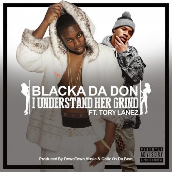 Blacka Da Don feat. Tory Lanez I Understand Her Grind (feat. Tory Lanez)