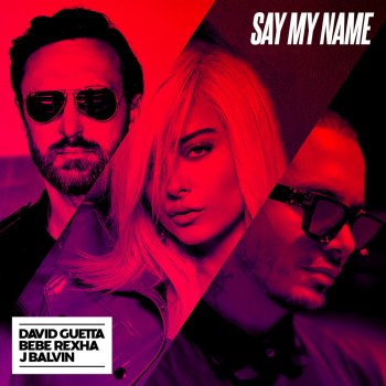 David Guetta feat. Bebe Rexha & J Balvin Say My Name
