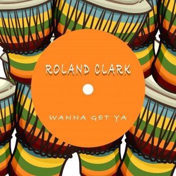 Roland Clark Wanna Get Ya