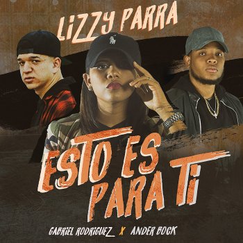 Lizzy Parra feat. Ander Bock & Gabriel Rodriguez EMC Esto Es para Ti