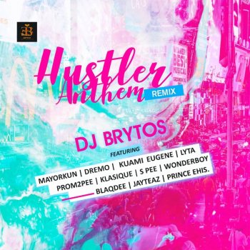 DJ Brytos feat. Mayorkun, Dremo, Kuami Eugene, Lyta, Prom2pee, Klasique, S Pee, Wonderboy, Blaqdee, Jayteaz & Prince Ehis Hustler Anthem - Remix
