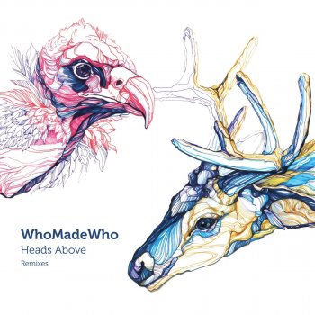 WhoMadeWho feat. Robag Wruhme Heads Above (Robag Wruhme Remix)