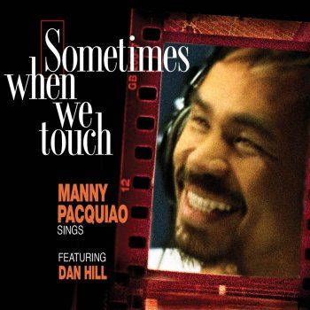 Manny Pacquiao feat. Dan Hill Sometimes When We Touch