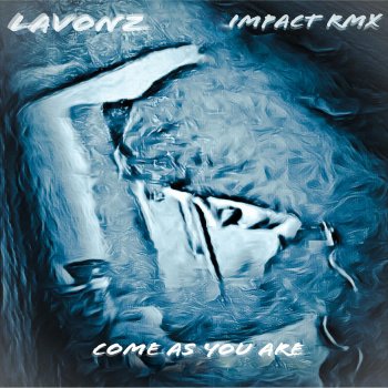 Lavonz Come As You Are (Impact Remix)