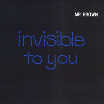 Mr. Brown Invisible to You